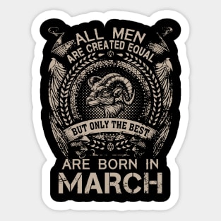 All Men Are Created Equal But Only The Best Are Born In March Sticker